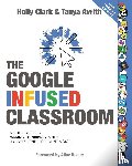 Clark, Holly, Avrith, Tanya - The Google Infused Classroom