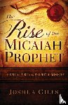 Giles, Joshua - The Rise of the Micaiah Prophet