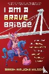 Wilson, Sarah Hinlicky - I Am a Brave Bridge