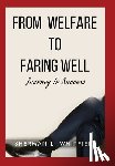 Whitfield, Sherman L - From Welfare to Faring Well