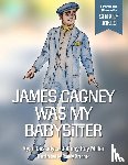 Miller, Johnny Ray, Cassidy, Ryan - Miller, J: James Cagney Was My Babysitter