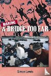 Lewis, Simon - Making a Bridge Too Far