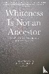  - Whiteness Is Not an Ancestor