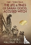 Wagner-Wright, Sandra - The Life & Times of Sarah Good, Accused Witch: Salem Stories Prequel