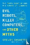 Shwartz, Steven - Evil Robots, Killer Computers, and Other Myths