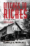 Worley, Ronald L - Ditches to Riches