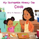 Hill, Breeanna - My Unstoppable Mommy Can Cook