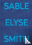 Smith, Sable Elyse - Sable Elyse Smith: And Blue in a Decade Where It Finally Means Sky