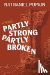 Popkin, Nathaniel - Partly Strong, Partly Broken