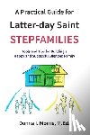 Morris, Donna I. - A Practical Guide for Latter-day Saint Stepfamilies: Tools and Tips for Building a Happy and Successful Blended Family