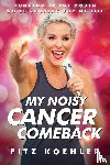 Koehler, Fitz - My Noisy Cancer Comeback