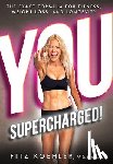Koehler, Fitz - You. Supercharged!: The Exact Formula for Fitness, Weight Loss, and Longevity