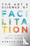 Acker, Marsha - The Art & Science of Facilitation: How to Lead Effective Collaboration with Agile Teams