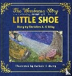 O'Riley, Christine A - The Wondrous Story of the Little Shoe