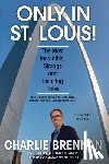 Brennan, Charlie - Only in St. Louis!