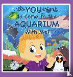 Tadayeski, Ashley - Do You Want to Come to the Aquarium With Me?