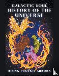 Aurora, Rising Phoenix - Galactic Soul History of the Universe