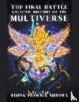 Aurora, Rising Phoenix - Galactic History of the Multiverse - The Final Battle