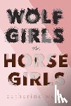 Weiss, Catherine - Wolf Girls Vs. Horse Girls