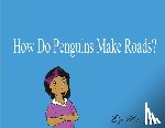Luciano, Joe - How Do Penguins Make Roads?