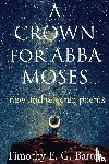 Bartel, Timothy - A Crown for Abba Moses