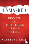 Duca, Catherine A - Unmasked - Discover the Hidden Power of Your True Self