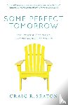 Seaton, Craig R - Some Perfect Tomorrow