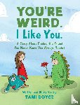 Boyce, Tami - You're Weird. I Like You.
