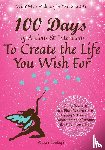 Balogh, Susan - 100 Days of Actions & Intentions to Create the Life You Wish For