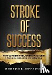 Jefferson, Roderick - Stroke of Success: How Climbing The Ladder of Success Can Be Detrimental To Your Life
