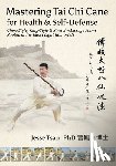 Tsao, Jesse - Mastering Tai Chi Cane for Health & Self-Defense: Chen-Style, Yang-Style & Stretch-Massage Forms Rooted in the Taoist Eight Immortals