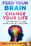 Wahlstrom, Shelly Jo Spinden - Feed Your Brain Change Your Life