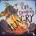 Weaver, Katie - Uh-Oh! My Dragon's Hungry
