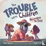 Weaver, Katie - The Trouble with Children (According to Dog)