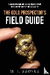 Grover, M J - The Gold Prospector's Field Guide