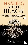 Ickes, Natasha - Healing While Black