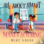 Nager, Mike - All About Smart Manufacturing