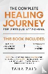 Zaid, Taha - The Complete Healing Journey For Anxious Attachers