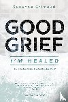 Grimaud, Suzanne R - Good Grief I'm Healed
