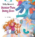 Zarek, J. W. - Bella Brown's Messier Than Messy Room