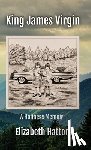 Hatton, Elizabeth - King James Virgin: A Holiness Memoir