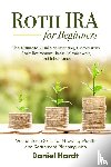 Hardt, Daniel - Roth IRA for Beginners - The Ultimate Guide to Investing, Conversions, Early Retirement Hacks, Withdrawals, and Inheritance