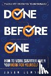 Edwards, Jasen - Done Before One: How To Work Smarter When You Work For Yourself