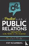 Rosenberg, Amy - A Practical Guide to Public Relations for Businesses, Nonprofits and PR Leaders