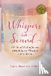 Gallerstein, Laura Penn - Whispers in Sound: A Profound Healing Journey through Sacred Vibrations and Meditation