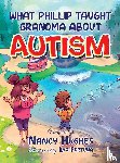 Hughes, Nancy - What Phillip Taught Grandma about Autism