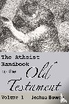 Bowen, Joshua Aaron - The Atheist Handbook to the Old Testament