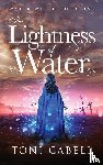 Cabell, Toni - The Lightness of Water