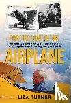 Turner, Lisa - For the Love of an Airplane: From Junk to Show: How Jerry Stadtmiller Built a Lifelong Business Restoring Antique Aircraft