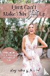 Brady, Alejandra G - I Just Can't Make This Sh!t Up
